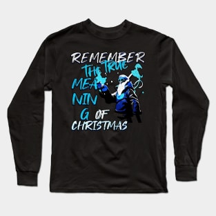 Remember The True Meaning Of Chrstmas, Santa Waving, Christmas Santa Gift Long Sleeve T-Shirt